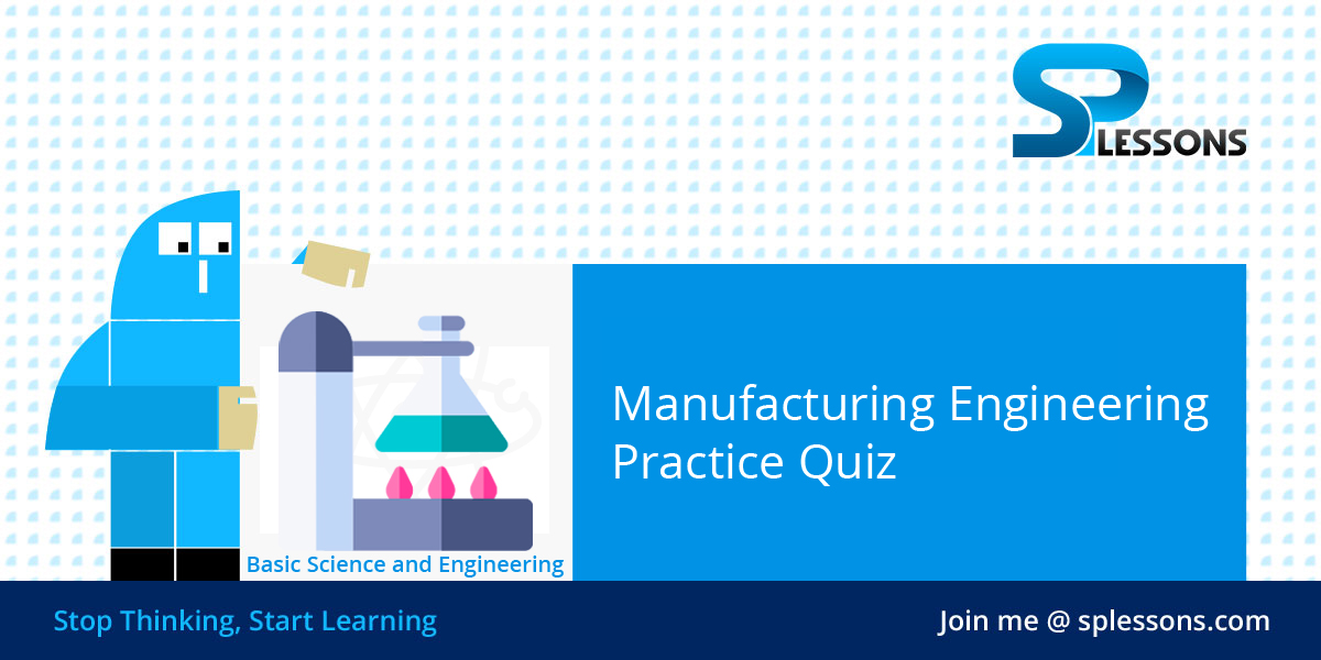Manufacturing Engineering Practice Quiz