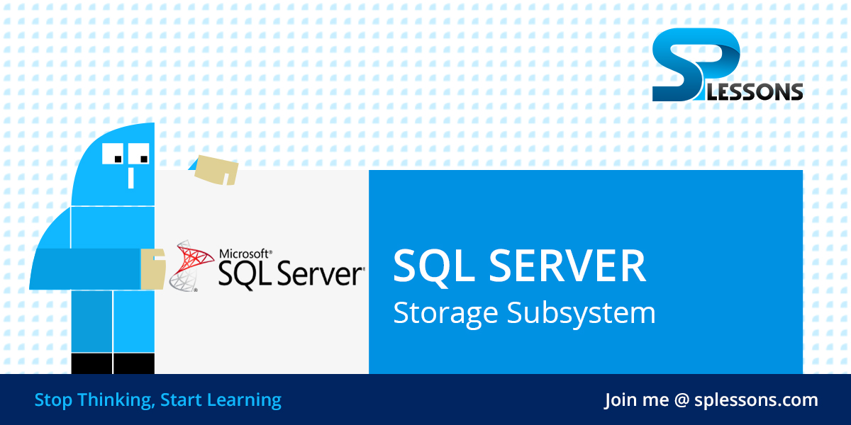 SQL Server Storage Subsystem - SPLessons