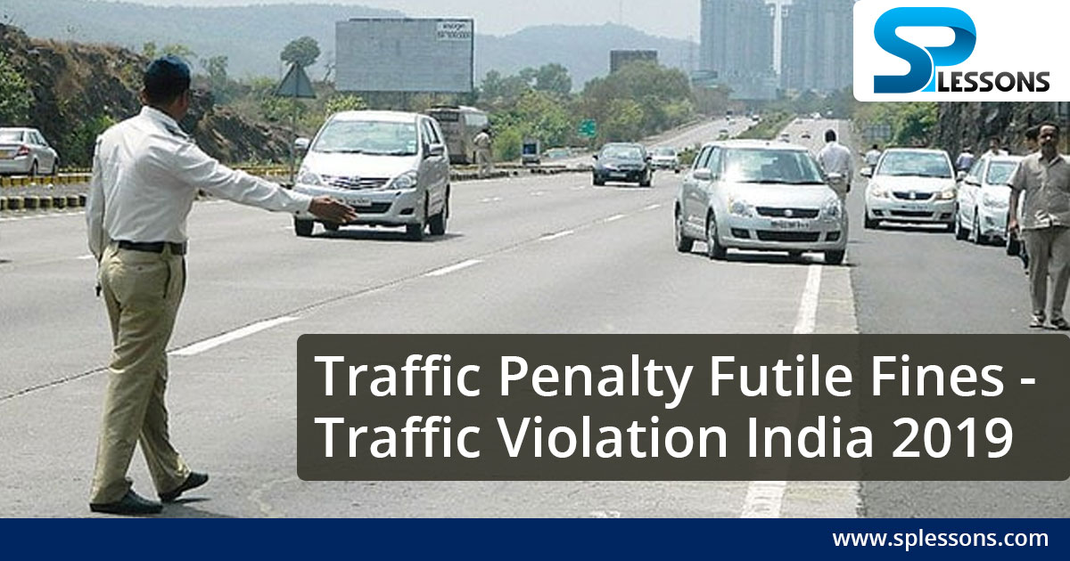 Traffic Penalty Futile Fines | Traffic Violation India 2019